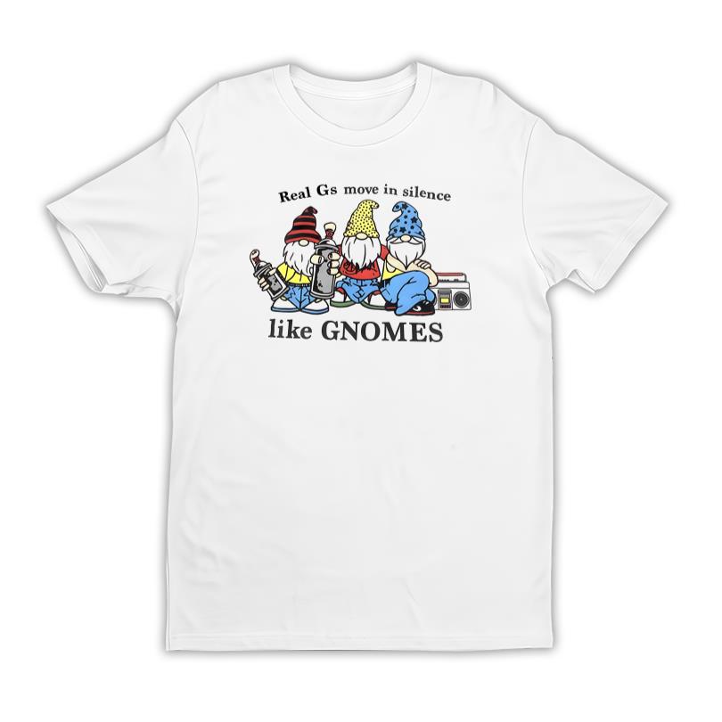 Real Gs Move In Silence Like GNOMES Tee