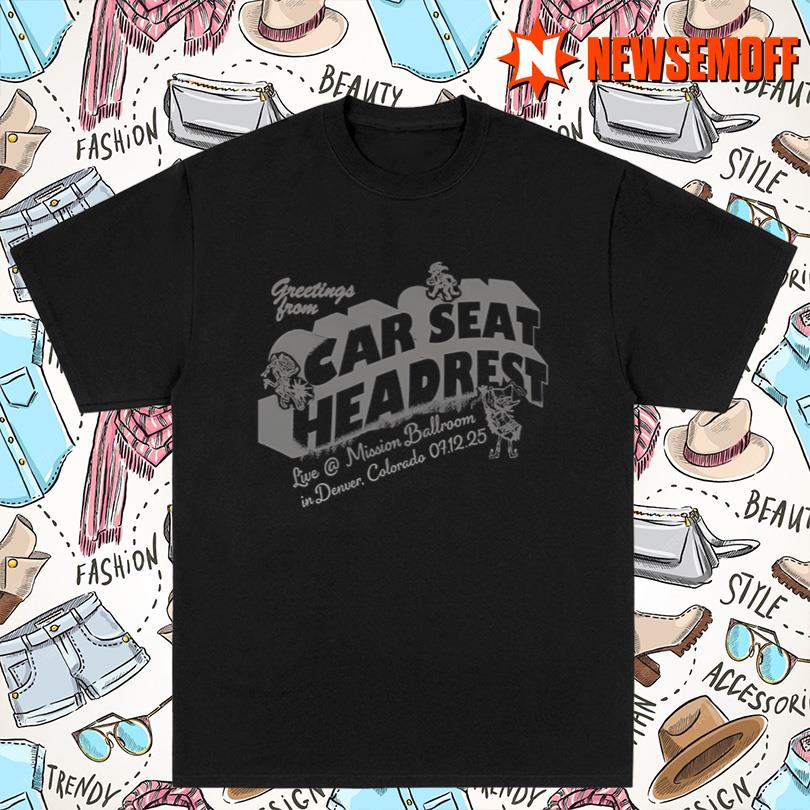Car Seat Headrest Show In Denver July 12 2025 Shirt