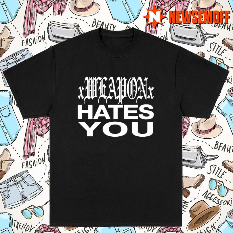 Daze Style Xweaponx Hates You T Shirt
