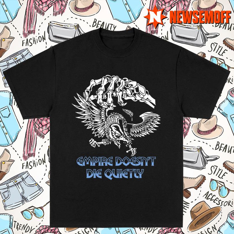 Empire Doesn’t Die Shirt