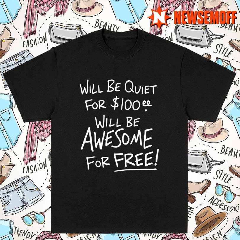 Funny Will Be Quiet Quote Shirt