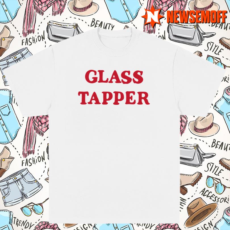 Glass Tapper T Shirt