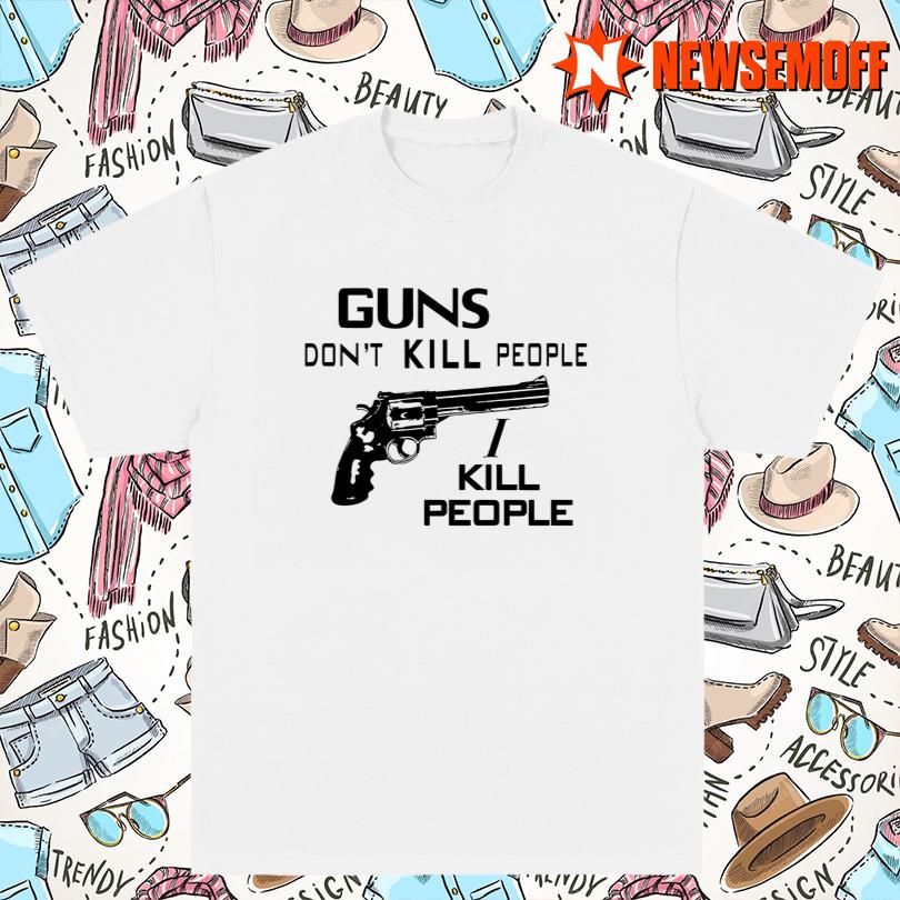 Guns Don_t Kill People I Kill People Tour Shirt