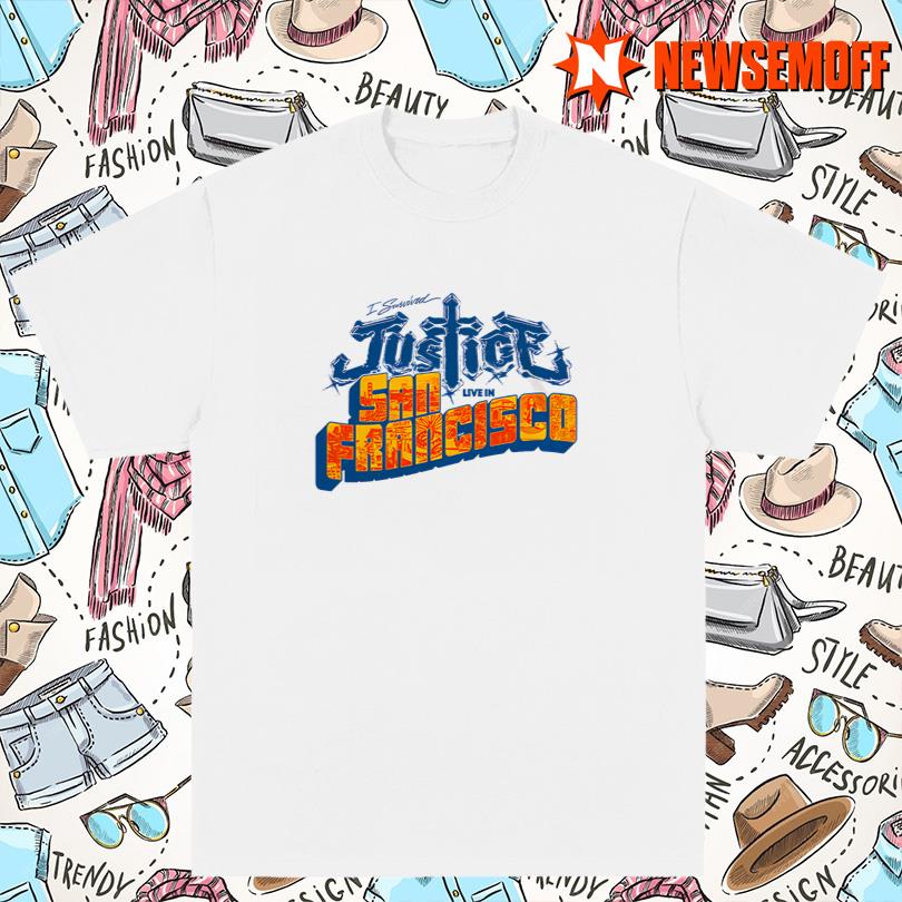 Justice I survived Justice Live in San Francisco Tee