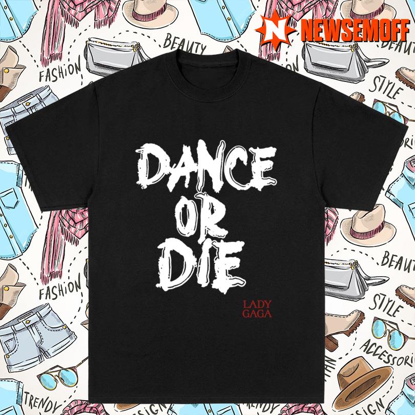 Lady Gaga Dance Or Die Merch Shop