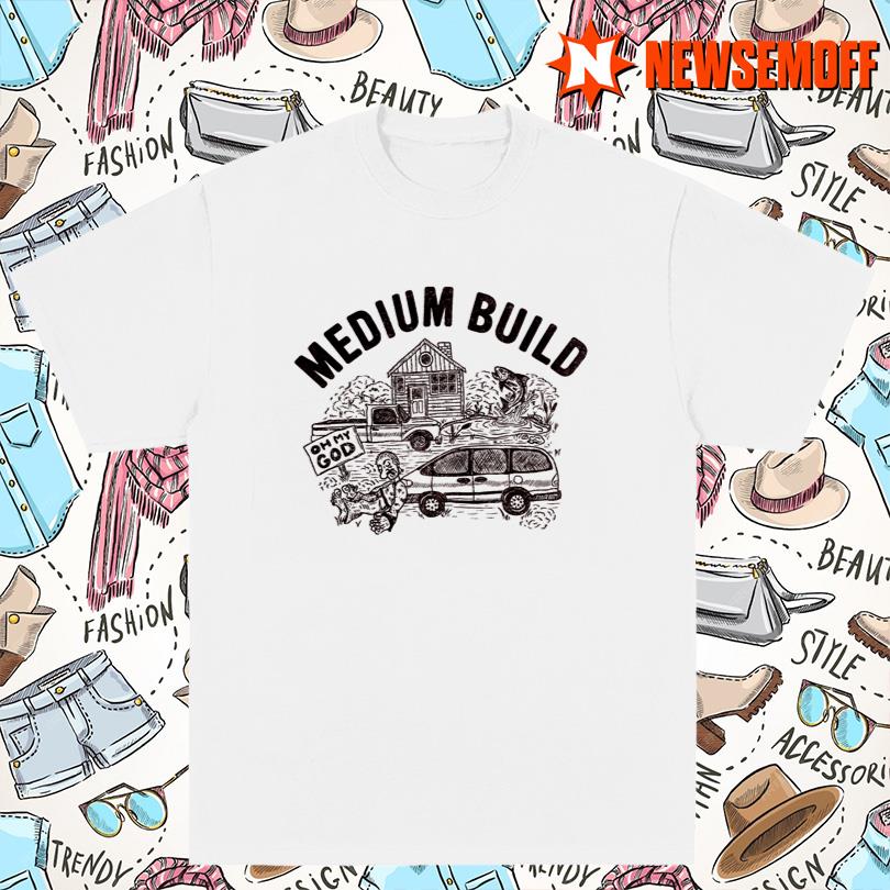 Medium Build Oh My God T-Shirt