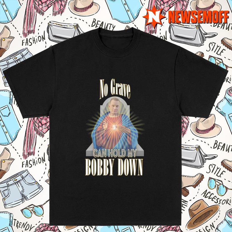 No Grave Can Hold My Bobby Down T Shirt
